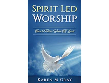 Livro Spirit Led Worship How to Follow Where He Leads de Karen M Gray (Inglês)