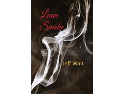 Livro Leave Smoke de Jeff Walt (Inglês)