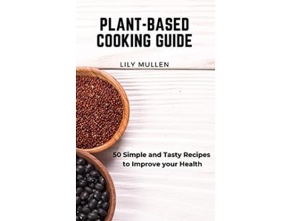 Livro PlantBased Cooking Guide 50 Simple and Tasty Recipes to Improve your Health de Lily Mullen (Inglês)
