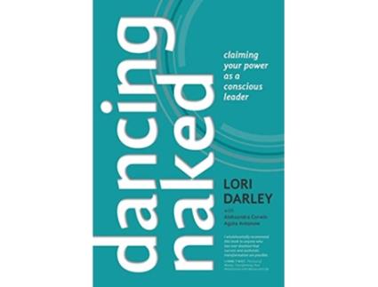 Livro Dancing Naked Claiming Your Power as a Conscious Leader de Lori Darley, Aleksandra Corwin et al. (Inglês)