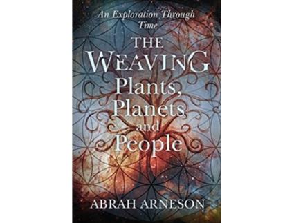 Livro The Weaving Plants Planets and People Explorations through Time de Abrah Arneson (Inglês)