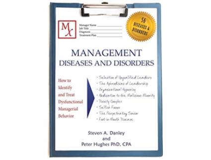 Livro Management Diseases and Disorders How to Identify and Treat Dysfunctional Managerial Behavior de Steven A Danley Peter Hughes PhD (Inglês)