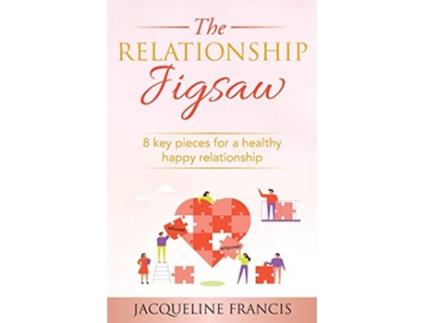 Livro The Relationship Jigsaw 8 Key Pieces For A Healthy Happy Relationship de Jacqueline Francis (Inglês)
