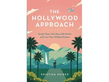 Livro The Hollywood Approach Script Your Life Like a Hit Movie and Live Your Wildest Dream de Kristina Paider (Inglês)