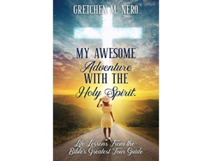 Livro My Awesome Adventure With the Holy Spirit Life Lessons From the Bibles Greatest Tour Guide de Gretchen Nero (Inglês - Capa Dura)