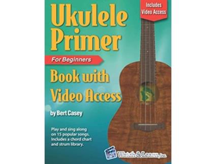 Livro Ukulele Primer Book for Beginners with Online Video Access de Bert Casey (Inglês)