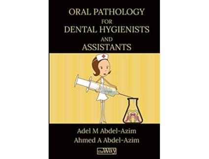 Livro Oral Pathology for Dental Hygienists and Assistants Your Way to Success de Prof Adel M AbdelAzim Dr Ahmed A AbdelAzim (Inglês)