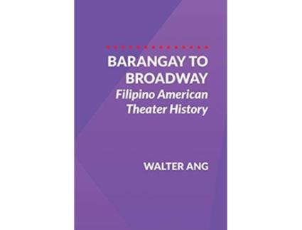 Livro Barangay to Broadway: Filipino American Theater History de Walter Ang (Inglês)