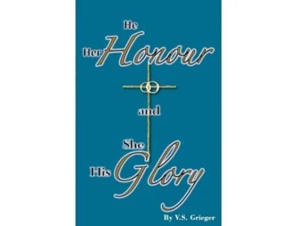 Livro He Her Honour and She His Glory de Vernon S Grieger (Inglês)