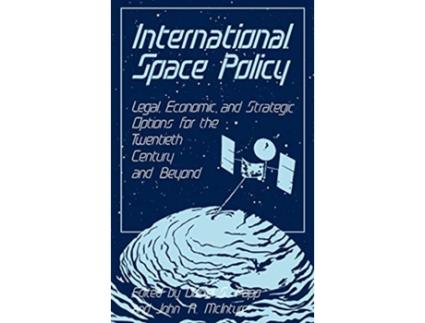 Livro International Space Policy Legal Economic and Strategic Options for the Twentieth Century and Beyond de John Mcintyre Daniel Papp (Inglês)