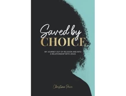 Livro Saved by Choice My Journey out of Religion and Into a Relationship with Jesus de Christina Price (Inglês)