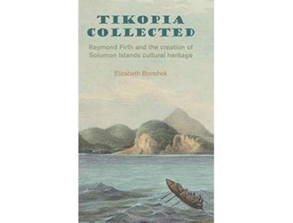 Livro Tikopia Collected Raymond Firth and the Creation of Solomon Islands Cultural Heritage de Elizabeth Bonshek (Inglês)