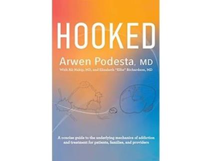Livro Hooked A concise guide to the underlying mechanics of addiction and treatment for patients families and providers de Arwen Podesta MD (Inglês)
