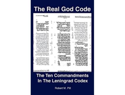 Livro The Real God Code The Ten Commandments In The Leningrad Codex de Robert Pill (Inglês)