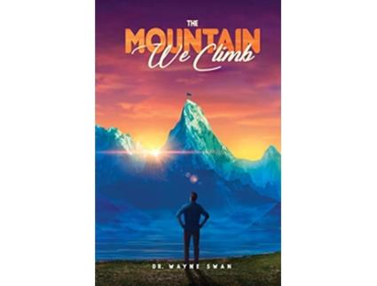 Livro The Mountain We Climb de Dr Wayne Swan (Inglês)
