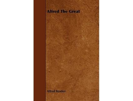 Livro Alfred The Great de Alfred Bowker (Inglês)