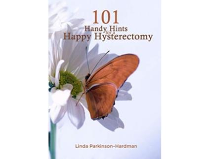 Livro 101 Handy Hints for a Happy Hysterectomy de Linda ParkinsonHardman (Inglês)