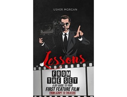 Livro Lessons from the Set A DIY Filmmaking Guide to Your First Feature Film from Script to Theaters de Usher Morgan (Inglês - Capa Dura)