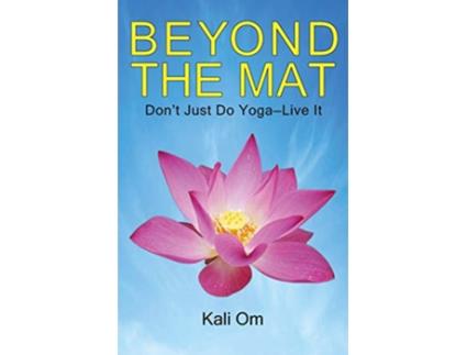 Livro Beyond the Mat Dont Just Do Yoga—Live It de Kali Om (Inglês)