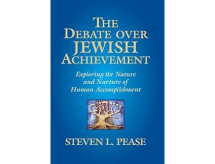Livro The Debate Over Jewish Achievement Exploring the Nature and Nurture of Human Accomplishment de Steven L Pease (Inglês)