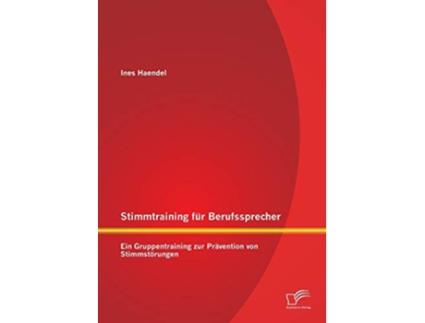 Livro Stimmtraining für Berufssprecher Ein Gruppentraining zur Prävention von Stimmstörungen German Edition de Ines Haendel (Alemão)
