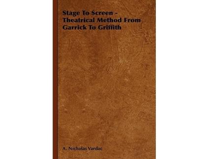 Livro Stage To Screen Theatrical Method From Garrick To Griffith de A Nicholas Vardac (Inglês)