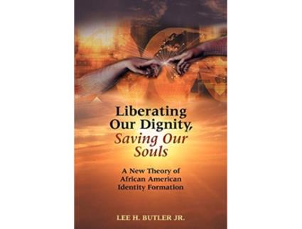 Livro Liberating Our Dignity Saving Our Souls A New Theory of African American Identity Formation de Lee H Butler (Inglês)