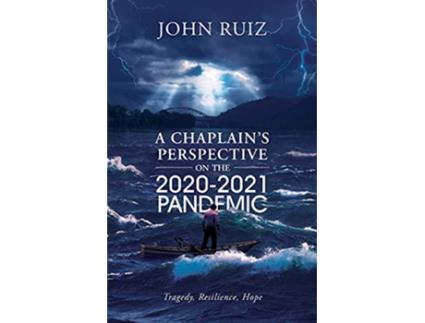 Livro A Chaplains Perspective on the 20202021 Pandemic Tragedy Resilience Hope de John Ruiz (Inglês)