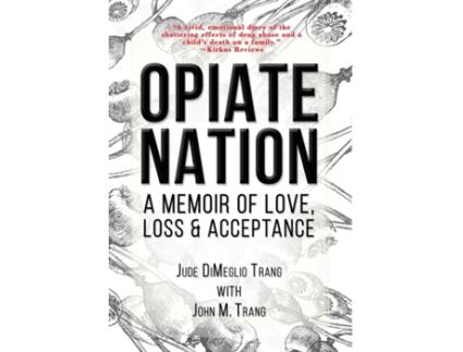 Livro Opiate Nation: A Memoir of Love, Loss & Acceptance Jude Dimeglio Trang, John M Trang (Inglês)