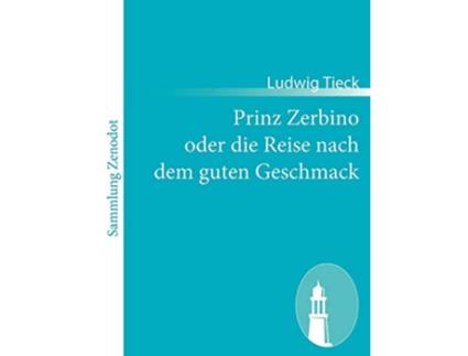 Livro Prinz Zerbino oder die Reise nach dem guten Geschmack Ein deutsches Lustspiel in sechs Akten German Edition de Ludwig Tieck (Alemão)