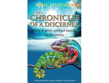 Livro The Chronicles Of A Discerner How to grow spiritual muscle in discerning de April Stutzman (Inglês)