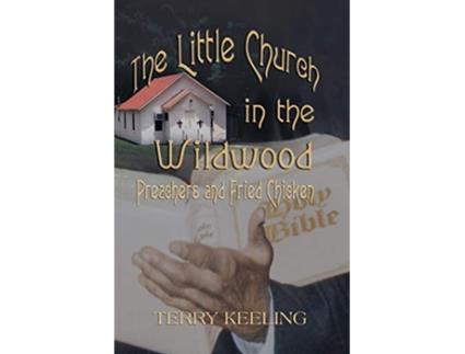 Livro The Little Church in the Wildwood Preachers and Fried Chicken de Terry Keeling (Inglês)