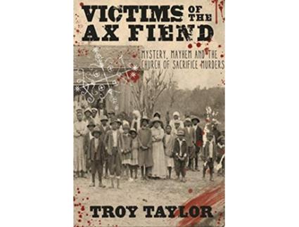 Livro Victims of the Ax Fiend Mystery Mayhem and the Church of Sacrifice Murders de Troy Taylor (Inglês)