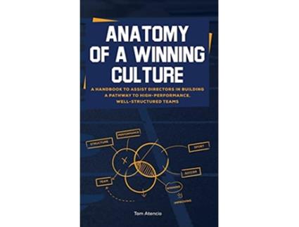 Livro Anatomy of a Winning Culture A Handbook to Help Directors Build a Pathway to HighPerformance WellStructured Teams de Tom Atencio (Inglês - Capa Dura)