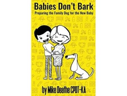 Livro Babies Dont Bark Preparing The Family Dog For The New Baby de Mike CpdtKa Deathe (Inglês)