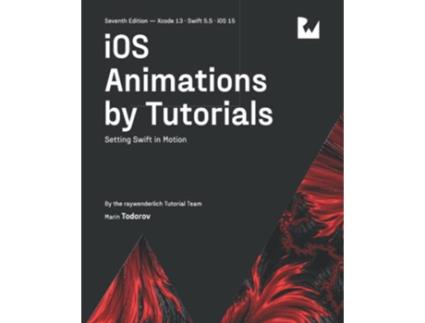 Livro iOS Animations by Tutorials Seventh Edition Setting Swift in Motion de Raywenderlich Tutorial Team e Marin Todorov (Inglês)