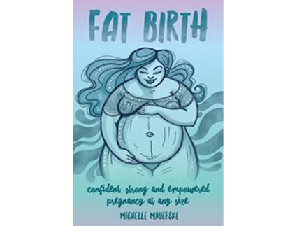 Livro Fat Birth Confident Strong and Empowered Pregnancy At Any Size de Michelle Mayefske (Inglês)