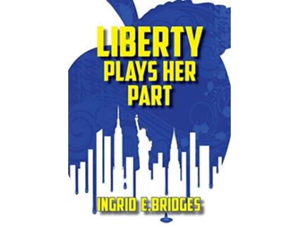 Livro Liberty Plays Her Part A Poetry Collection of Modern Times de Ingrid E Bridges (Inglês)