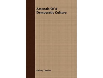 Livro Arsenals Of A Democratic Culture de Sidney Ditzion (Inglês)