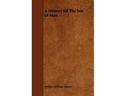 Livro A History Of The Isle of Man de Arthur William Moore (Inglês)