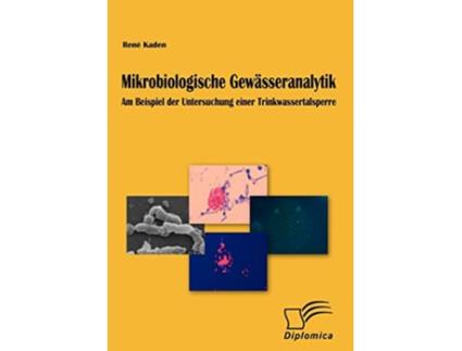 Livro Mikrobiologische Gewässeranalytik Am Beispiel der Untersuchung einer Trinkwassertalsperre German Edition de René Kaden (Alemão)