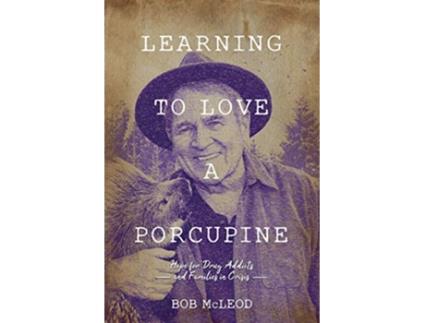 Livro Learning to Love a Porcupine Hope for Drug Addicts and Families in Crisis de Bob Mcleod (Inglês)