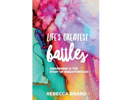 Livro Lifes Greatest Battles Awareness is the start of breakthrough de Rebecca Brand (Inglês)