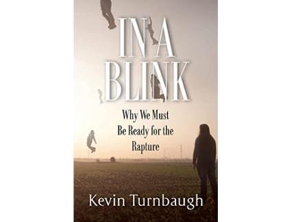Livro In A Blink Why We Must Be Ready for the Rapture de Kevin Turnbaugh (Inglês)