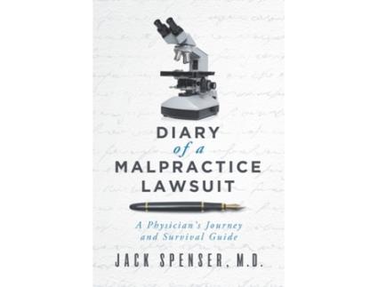 Livro DIARY of a MALPRACTICE LAWSUIT: A Physician's Journey and Survival Guide (Jack Spenser, M.D.) Jack Spenser M.D. (Inglês)