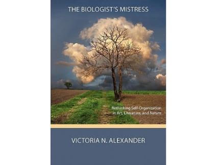Livro The Biologists Mistress Rethinking SelfOrganization in Art Literature and Nature de Victoria N Alexander (Inglês)
