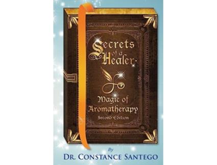 Livro Secrets of a Healer Magic of Aromatherapy Secret of a Healer de Dr Constance Santego (Inglês)