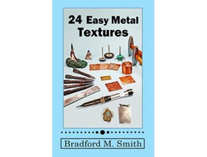 Livro 24 Easy Metal Textures With No Rolling Mill Required Smart Solutions For Jewelry Making Problems de Bradford M Smith (Inglês)