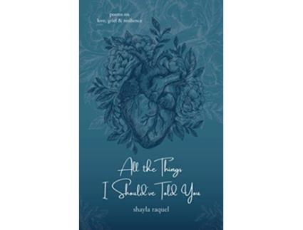Livro All the Things I Shouldve Told You Poems on Love Grief Resilience de Shayla Raquel (Inglês)
