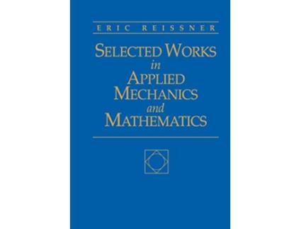 Livro Selected Works in Applied Mechanics and Mathematics de Eric Reissner (Inglês)